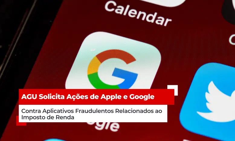 AGU Solicita Ações de Apple e Google Contra Aplicativos Fraudulentos Relacionados ao Imposto de Renda