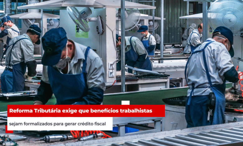 Reforma Tributária exige que benefícios trabalhistas